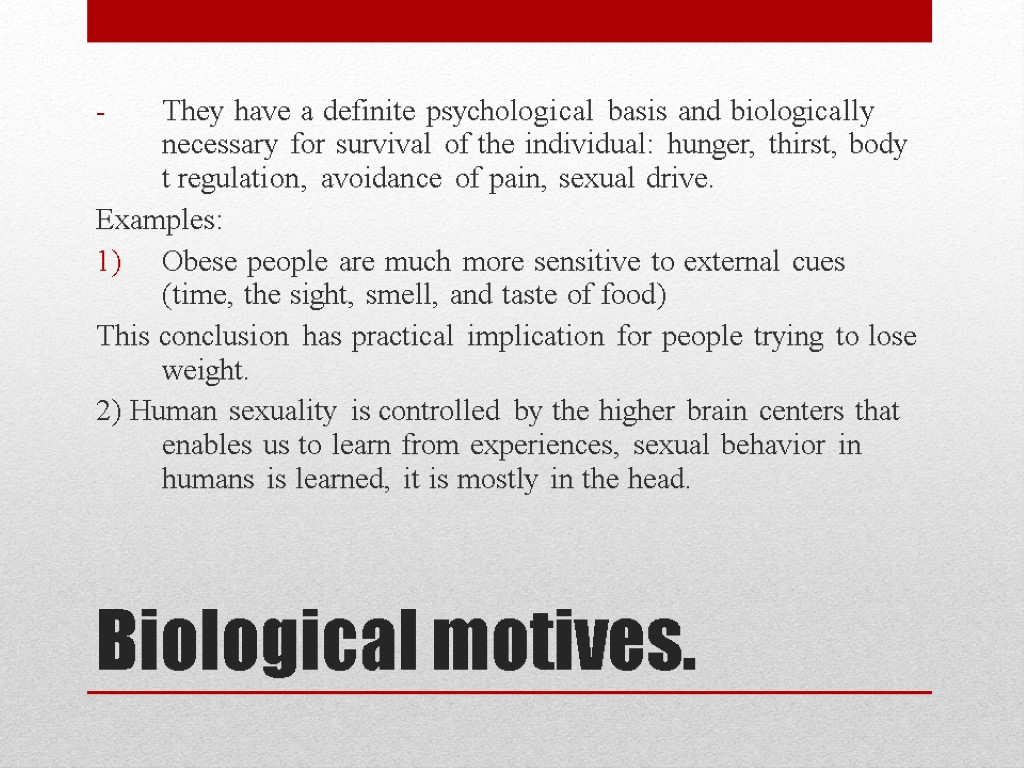 Biological motives. They have a definite psychological basis and biologically necessary for survival of